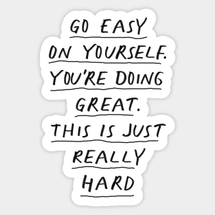 Go Easy on Yourself You're Doing Great This is Just Really Hard in Black and White Sticker